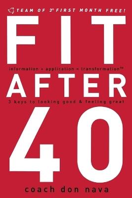 Fit after 40: 3 Keys to Looking Good and Feeling Great - Don Nava - cover