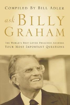 Ask Billy Graham: The World's Best-Loved Preacher Answers Your Most Important Questions - cover