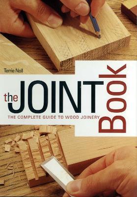 The Joint Book: The Complete Guide to Wood Joinery - Terrie Noll - cover