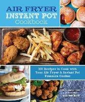 Air Fryer Instant Pot Cookbook: 100 Recipes to Cook with Your Air Fryer & Instant Pot Pressure Cooker - Sara Quessenberry - cover