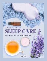 Complete Guide to Sleep Care: Best Practices for a Restful and Happier You - Kiki Ely - cover