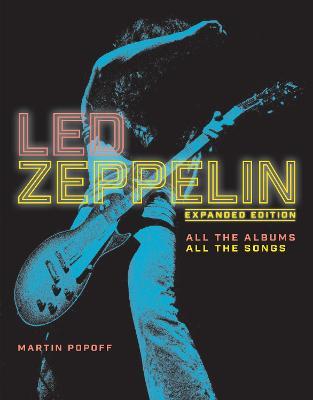 Led Zeppelin: Expanded Edition, All the Albums, All the Songs - Martin Popoff - cover