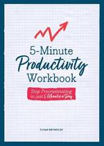 5-Minute Productivity Workbook: Stop Procrastinating in Just 5 Minutes a Day