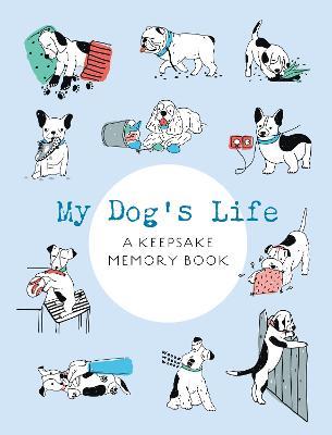 My Dog's Life: A Keepsake Memory Book - Editors of Chartwell Books - cover