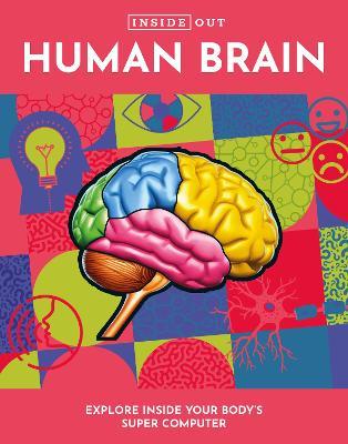 Inside Out Human Brain: Explore Inside Your Body's Super Computer - Editors of Chartwell Books - cover