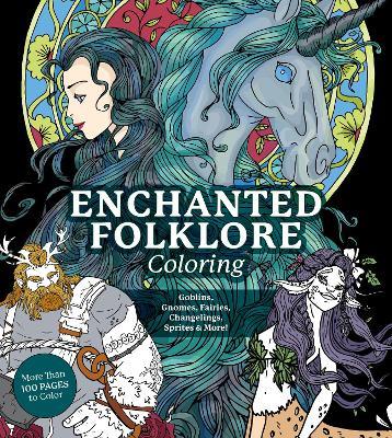 Enchanted Folklore Coloring: Goblins, Gnomes, Fairies, Changelings, Sprites & More! - More Than 100 Pages to Color - Editors of Chartwell Books - cover