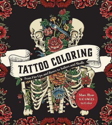 Tattoo Coloring: From Pin-Ups and Roses to Sailors and Skulls - More Than 100 Pages to Color - Editors of Chartwell Books - cover