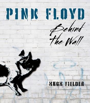 Pink Floyd: Behind the Wall - Hugh Fielder - cover