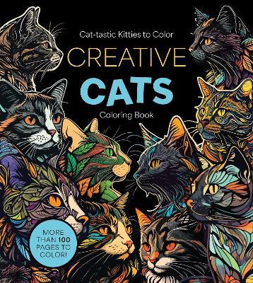 Creative Cats Coloring Book: Cat-tastic Kitties to Color - More Than 100 Pages to Color! - Editors of Chartwell Books - cover