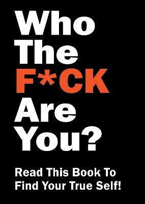 Who the F*ck Are You?: Read This Book to Find Your True Self! - Editors of Chartwell Books - cover