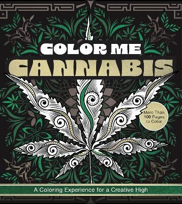 Color Me Cannabis: A Coloring Experience for a Creative High-More Than 100 Pages to Color - Editors of Chartwell Books - cover