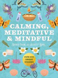 Calming, Meditative and Mindful Sticker, Color and Activity Book: Over 200 Unique Stickers