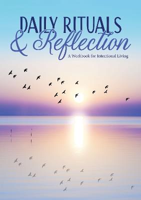 Daily Rituals & Reflection: A Workbook for Intentional Living - Susan Reynolds - cover