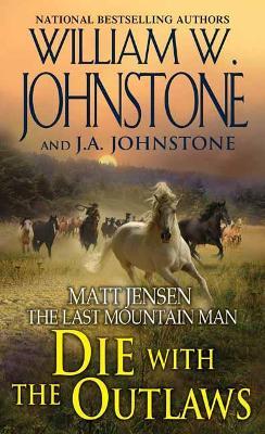 Die with the Outlaws - William W. Johnstone,J.A. Johnstone - cover