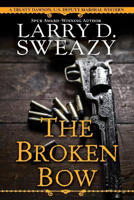 The Broken Bow - Larry D. Sweazy - cover