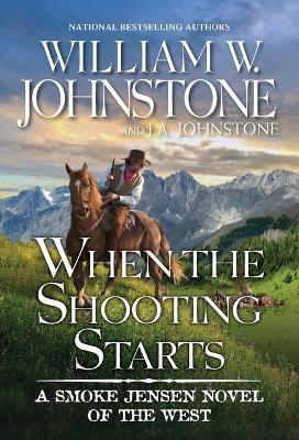 When the Shooting Starts - William W. Johnstone,J.A. Johnstone - cover