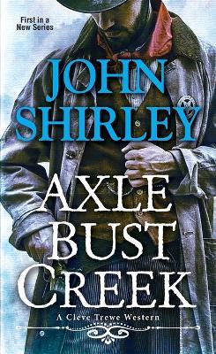 Axle Bust Creek - John Shirley - cover