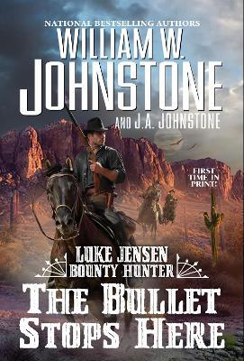 The Bullet Stops Here - William W. Johnstone,J.A. Johnstone - cover