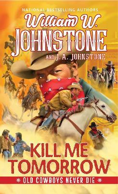 Kill Me Tomorrow - William W. Johnstone,J.A. Johnstone - cover