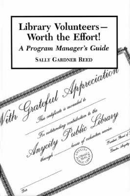 Library Volunteers--Worth the Effort!: A Program Manager's Guide - Sally Gardner Reed - cover