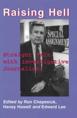 Raising Hell: Straight Talk from Investigative Journalists - cover