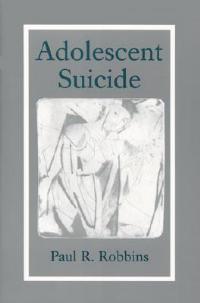 Adolescent Suicide - Paul R. Robbins - cover