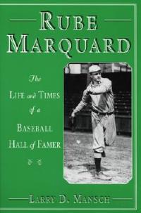 Rube Marquard: The Life and Times of a Baseball Hall of Famer - Larry D. Mansch - cover
