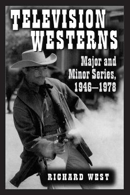 Television Westerns: Major and Minor Series, 1946-1978 - Richard West - cover