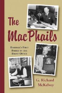 The MacPhails: Baseball's First Family of the Front Office - G. Richard McKelvey - cover