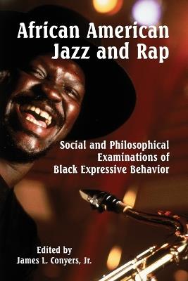 African American Jazz and Rap: Social and Philosophical Examinations of Black Expressive Behavior - cover