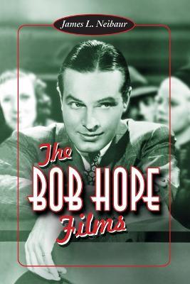 The Bob Hope Films - James L. Neibaur - cover