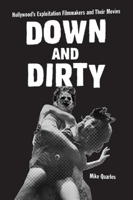 Down and Dirty: Hollywood's Exploitation Filmmakers and Their Movies - Mike Quarles - cover