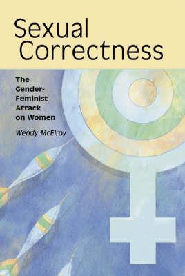 Sexual Correctness: The Gender-Feminist Attack on Women - Wendy McElroy - cover