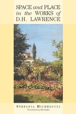 Space and Place in the Works of D H Lawrence - Stefania Michelucci - cover