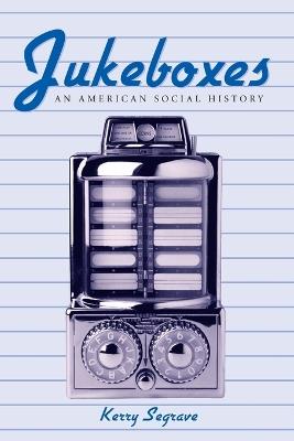Jukeboxes: An American Social History - Kerry Segrave - cover