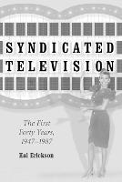 Syndicated Television: The First Forty Years 1947-1987 - Hal Erickson - cover