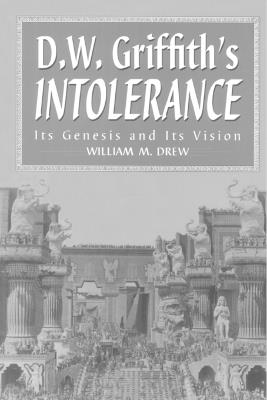 D.W.Griffith's ""Intolerance: Its Genesis and Its Vision - William M. Drew - cover