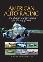 American Auto Racing: The Milestones and Personalities of a Century of Speed - James A. Martin,Thomas F. Saal - cover