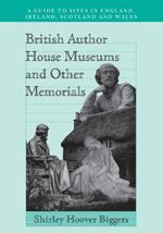 British Author House Museums and Other Memorials: A Guide to Sites in England, Ireland, Scotland and Wales