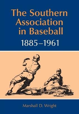 The Southern Association in Baseball, 1885-1961 - Marshall D. Wright - cover