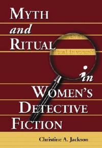 Myth and Ritual in Women's Detective Fiction - Christine A. Jackson - cover