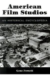 American Film Studios: An Historical Encyclopedia - Gene Fernett - cover