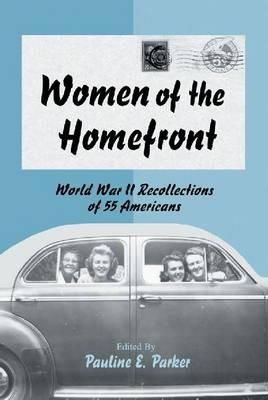Women of the Homefront: World War II Recollections of 55 Americans - cover