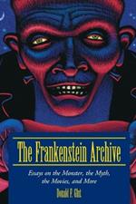 The Frankenstein Archive: Essays on the Monster, the Myth, the Movies and More