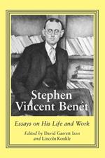 Stephen Vincent Benet: Essays on His Life and Work