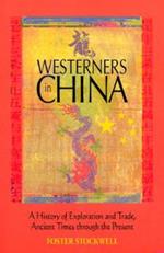 Westerners in China: A History of Exploration and Trade, Ancient Times Through Present