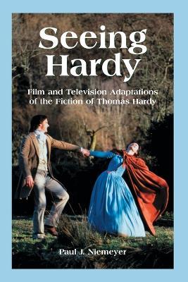 Seeing Hardy: Film and Television Adaptations of the Fiction of Thomas Hardy - Paul J. Niemeyer - cover