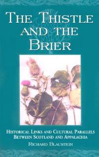 The Thistle and the Brier: Historical Links and Cultural Parallels Between Scotland and Appalachia - Richard Blaustein - cover