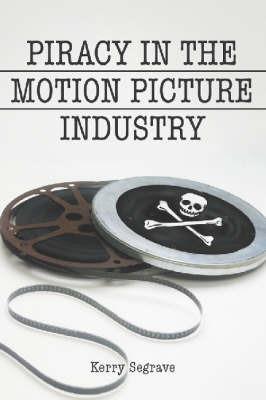 Piracy in the Motion Picture Industry - Kerry Segrave - cover