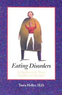Eating Disorders: A Handbook for Teens, Families and Teachers - Tania Heller - cover